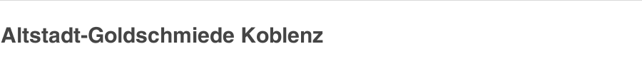                 Altstadt-Goldschmiede Koblenz